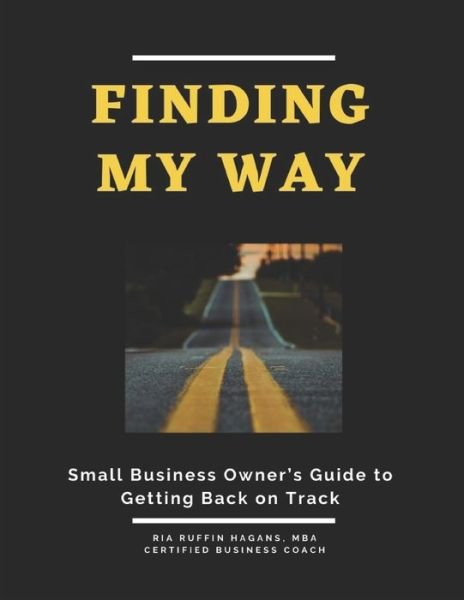 Cover for Ria Hagans · Finding My Way A Guide to Help Business Owners Get Back on Track (Book) (2020)