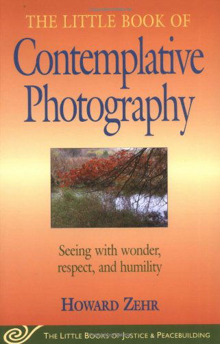 Cover for Howard Zehr · Little Book of Contemplative Photography: Seeing with Wonder, Respect and Humility (Pocketbok) (2005)