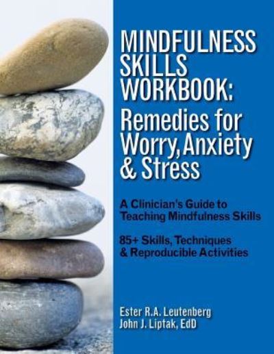 Cover for Ester R A Leutenberg · Mindfulness Skills Workbook: Remedies for Worry, Anxiety &amp; Stress: A Clinicians Guide to Teaching Mindfulness Skills (Paperback Book) (2019)