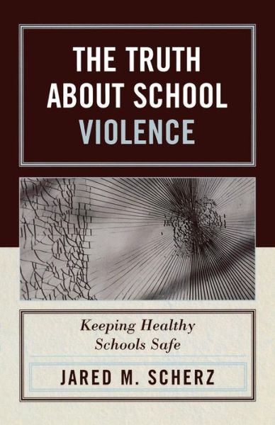 Cover for Jared M. Scherz · The Truth About School Violence: Keeping Healthy Schools Safe (Paperback Book) (2006)