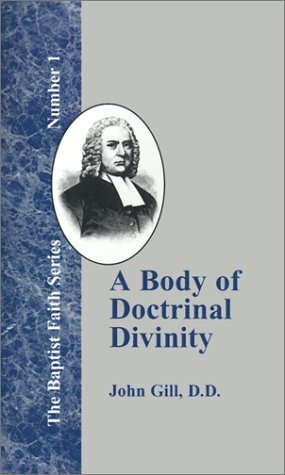 A Body of Doctrinal Divinity (Baptist Faith) - John Gill - Books - Baptist Standard Bearer, Inc. - 9781579784577 - December 1, 2000