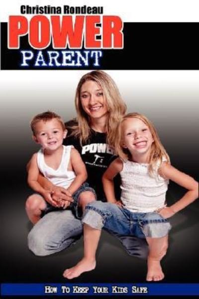 Power Parent - Christina Rondeau - Boeken - Wheatmark - 9781587365577 - 15 januari 2007