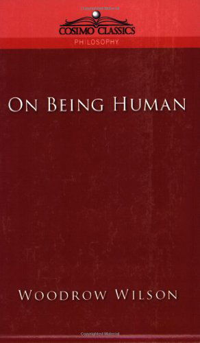 Cover for Woodrow Wilson · On Being Human (Cosimo Classics Philosophy) (Taschenbuch) (2005)