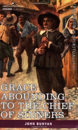 Grace Abounding to  the Chief of Sinners: in a Faithful Account of the Life and Death of John Bunyan - John Bunyan - Bøger - Cosimo Classics - 9781602064577 - 1. maj 2007