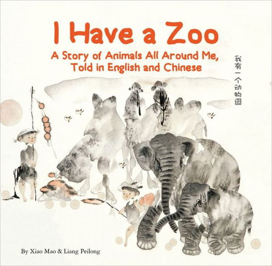 Cover for Xiao Mao · I Have a Zoo: A Story of Animals All Around Me, Told in English and Chinese (Hardcover Book) (2019)