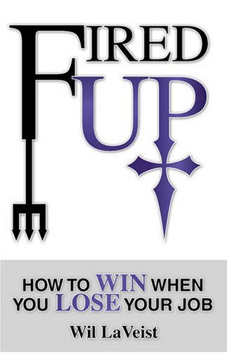 Cover for Wil Laveist · Fired Up: How to Win when You Lose Your Job (Paperback Book) (2008)