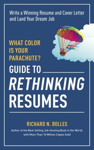 What Color Is Your Parachute? Guide to Rethinking Resumes: Write a Winning Resume and Cover Letter and Land Your Dream Interview - Richard N. Bolles - Books - Random House USA Inc - 9781607746577 - May 6, 2014