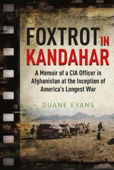 Cover for Duane Evans · Foxtrot in Kandahar: A Memoir of a CIA Officer in Afghanistan at the Inception of America’s Longest War (Hardcover Book) (2017)