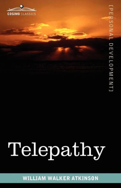 Telepathy: Its Theory, Facts, and Proof - William Walker Atkinson - Books - Cosimo Classics - 9781616403577 - August 1, 2010