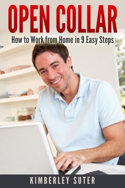 Cover for Kimberley Suter · Open Collar: How to Work from Home in 9 Easy Steps (Paperback Book) (2014)