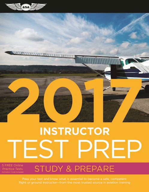 Instructor Test Prep 2017: Study & Prepare: Pass your test and know what is essential to become a safe, competent pilot   from the most trusted source in aviation training - ASA Test Prep Board - Książki - Aviation Supplies & Academics Inc - 9781619543577 - 15 sierpnia 2016