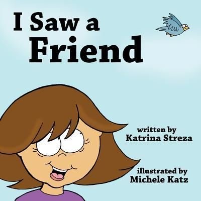 Cover for Katrina Streza · I Saw a Friend (Paperback Book) (2015)