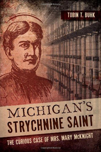 Cover for Tobin T. Buhk · Michigan's Strychnine Saint: the Curious Case of Mrs. Mary Mcknight (True Crime) (Pocketbok) (2014)