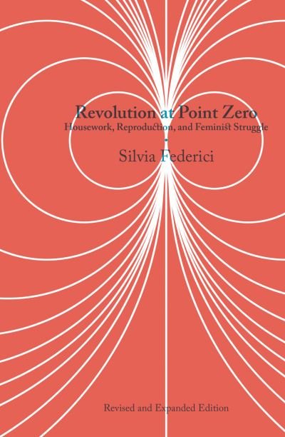 Revolution at Point Zero (2nd. Edition) - Silvia Federici - Books - PM Press - 9781629638577 - August 1, 2020