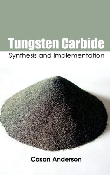Tungsten Carbide: Synthesis and Implementation - Casan Anderson - Books - NY Research Press - 9781632384577 - March 20, 2015
