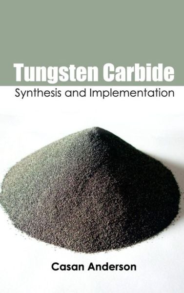 Cover for Casan Anderson · Tungsten Carbide: Synthesis and Implementation (Hardcover Book) (2015)