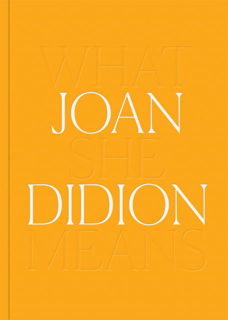 Joan Didion: What She Means - Joan Didion - Bøker - Distributed Art Publishers - 9781636810577 - 8. november 2022