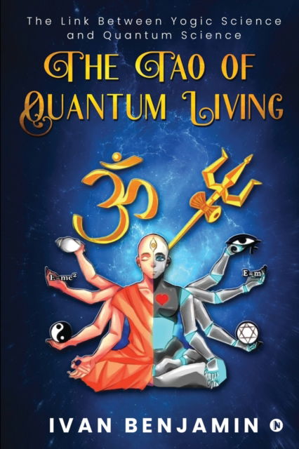 Cover for Ivan Benjamin · The Tao of Quantum Living : The Link Between Yogic Science and Quantum Science (Paperback Book) (2021)