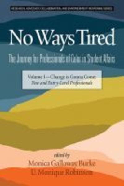Cover for No Ways Tired: The Journey for Professionals of Color in Student Affairs, Volume I: Change Is Gonna Come: New and Entry-Level Professionals - Research, Advocacy, Collaboration, and Empowerment Mentoring (Paperback Book) (2019)