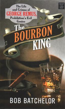 Cover for Bob Batchelor · The Bourbon King (Hardcover Book) (2020)