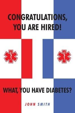 Cover for John Smith · Congratulations, You Are Hired! What, You Have Diabetes? (Taschenbuch) (2019)