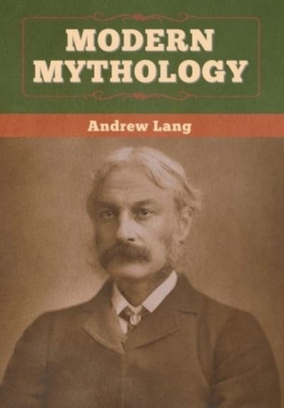 Modern Mythology - Andrew Lang - Bücher - Bibliotech Press - 9781647995577 - 15. Juni 2020