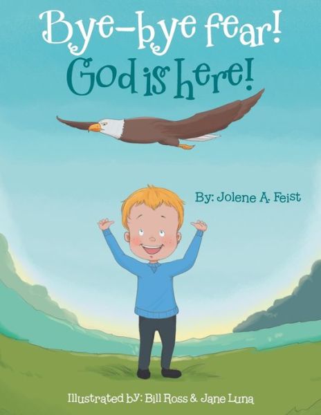 Cover for Jolene A. Feist · Bye-Bye Fear! God Is Here! (Book) (2022)