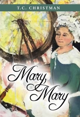 Mary, Mary - T C Christman - Books - AuthorHouse - 9781665504577 - June 29, 2022