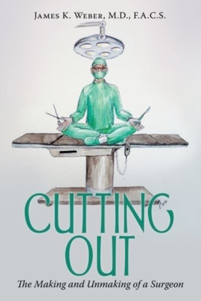 Cover for James K. Weber  F.A.C.S. · Cutting Out (Book) (2023)