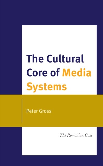Cover for Peter Gross · The Cultural Core of Media Systems: The Romanian Case (Innbunden bok) (2023)