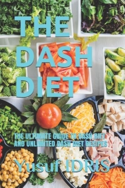 The Dash Diet - Yusuf Idris - Kirjat - Independently Published - 9781679493577 - sunnuntai 22. joulukuuta 2019