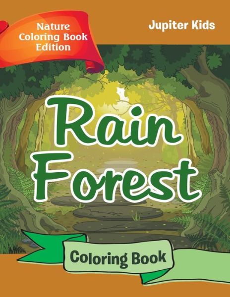 Cover for Jupiter Kids · Rain Forest Coloring Book: Nature Coloring Book Edition (Paperback Book) (2016)