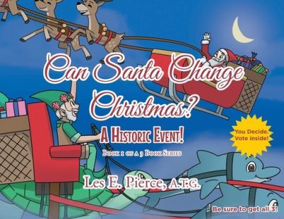 Cover for Les E Pierce a T G · Can Santa Change Christmas? A Historic Event! (Paperback Book) (2021)