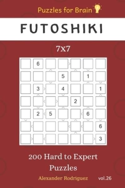 Alexander Rodriguez · Puzzles for Brain - Futoshiki 200 Hard to Expert Puzzles 7x7 vol.26 (Paperback Book) (2019)