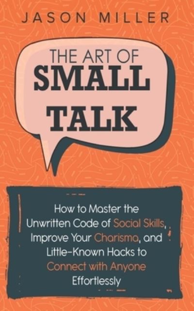 The Art of Small Talk - Jason Miller - Boeken - Independently Published - 9781707880577 - 12 november 2019