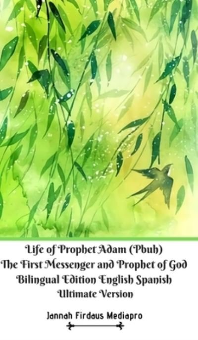 Cover for Jannah Firdaus Mediapro · Life of Prophet Adam (Pbuh) The First Messenger and Prophet of God Bilingual Edition English Spanish Ultimate Version (Gebundenes Buch) (2024)