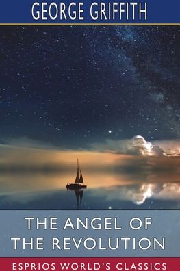 The Angel of the Revolution (Esprios Classics) - George Griffith - Books - Blurb - 9781715672577 - July 23, 2025