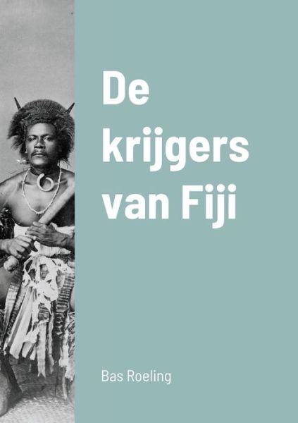 Cover for Sebastiaan Roeling · De krijgers van Fiji (Paperback Book) (2020)