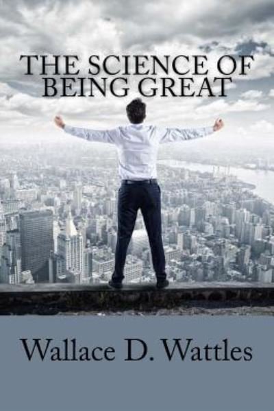 Cover for Wallace D. Wattles · The Science of Being Great (Pocketbok) (2018)