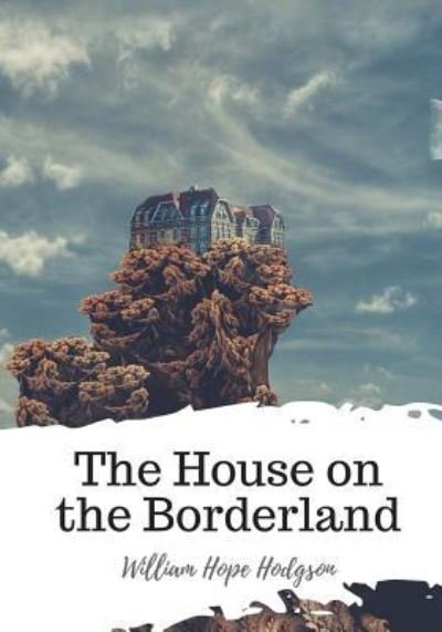 Cover for William Hope Hodgson · The House on the Borderland (Paperback Book) (2018)