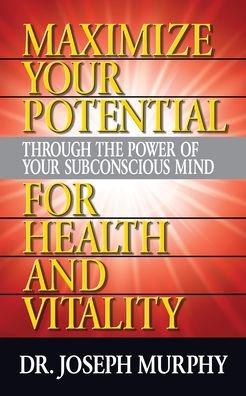Cover for Dr. Joseph Murphy · Maximize Your Potential Through the Power of Your Subconscious Mind for HeaLth and Vitality (Taschenbuch) (2022)