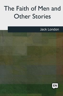 Cover for Jack London · The Faith of Men &amp; Other Stories (Taschenbuch) (2018)
