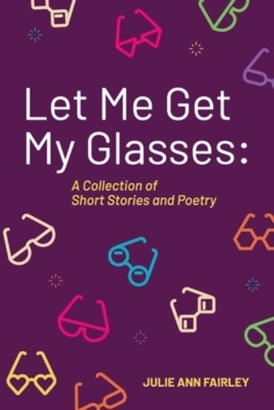 Cover for Julie Ann Fairley · Let Me Get My Glasses (Book) (2023)