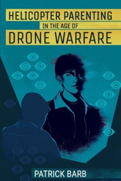 Cover for Patrick Barb · Helicopter Parenting in the Age of Drone Warfare (Book) (2022)