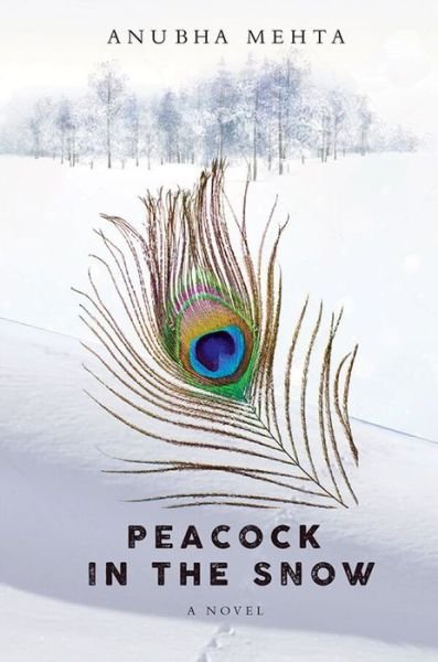 Cover for Anubha Mehta · Peacock in the Snow - Inanna Poetry &amp; Fiction (Paperback Book) (2019)