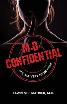 Cover for Lawrence E Matrick · M.D. Confidential: It's All Very Hush-Hush (Paperback Book) (2020)