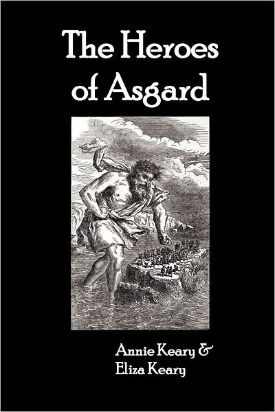 The Heroes of Asgard - Eliza Keary - Books - Benediction Classics - 9781781392577 - July 26, 2012