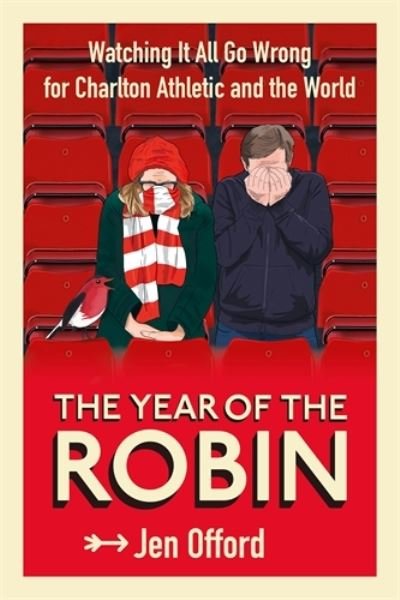 Cover for Jen Offord · The Year of the Robin: Watching It All Go Wrong for Charlton Athletic and the World (Paperback Book) (2022)