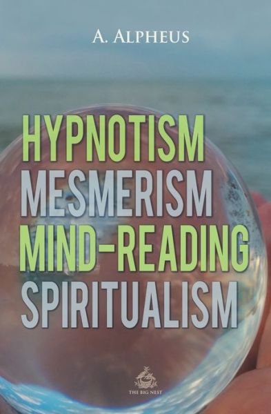Cover for A Alpheus · Hypnotism, Mesmerism, Mind-Reading and Spiritualism (Paperback Book) (2018)