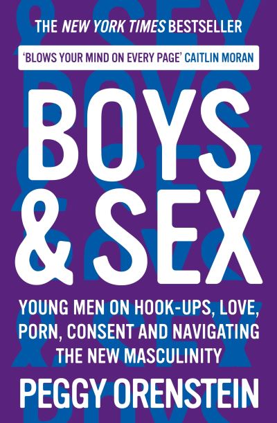 Cover for Peggy Orenstein · Boys &amp; Sex: Young Men on Hook-ups, Love, Porn, Consent and Navigating the New Masculinity (Paperback Book) [Main edition] (2021)